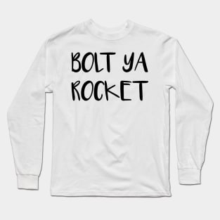 BOLT YA ROCKET, Scots Language Phrase Long Sleeve T-Shirt